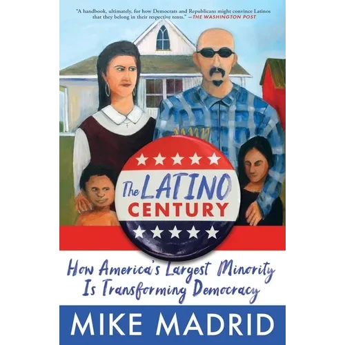 The Latino Century: How America's Largest Minority Is Transforming Democracy - Paperback