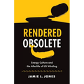 Rendered Obsolete: Energy Culture and the Afterlife of US Whaling - Hardcover