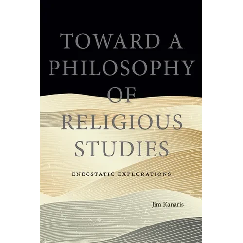 Toward a Philosophy of Religious Studies: Enecstatic Explorations - Hardcover