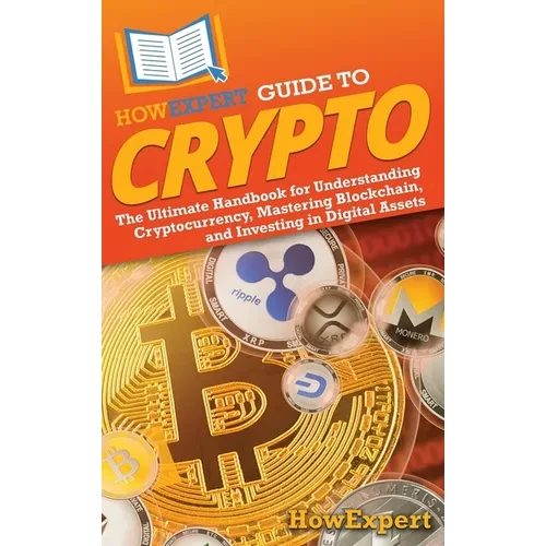 HowExpert Guide to Crypto: The Ultimate Handbook for Understanding Cryptocurrency, Mastering Blockchain, and Investing in Digital Assets - Hardcover
