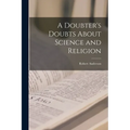 A Doubter's Doubts About Science and Religion - Paperback