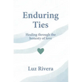 Enduring Ties: Healing Through the Honesty of Love - Paperback