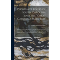 Phosphate Rocks of South Carolina and the "Great Carolina Marl Bed": With Five Colored Illustrations. a Popular and Scientific View of Their Origin, G
