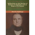 Reflections on the Decline of Science in England, and on Some of Its Causes - Paperback