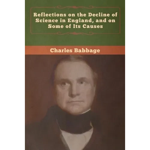 Reflections on the Decline of Science in England, and on Some of Its Causes - Paperback