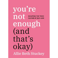 You're Not Enough (and That's Okay): Escaping the Toxic Culture of Self-Love - Paperback