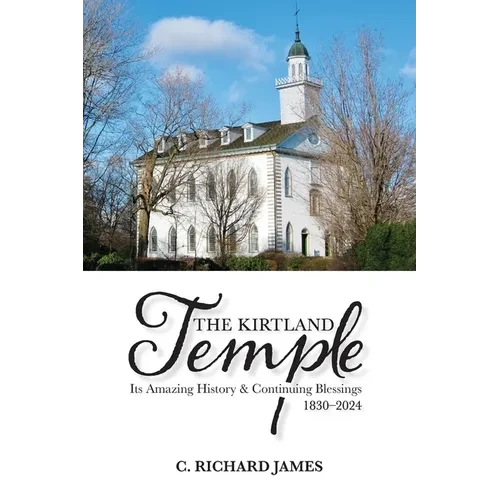 The Kirtland Temple: Its Amazing History & Continuing Blessings (1830-2024) - Paperback