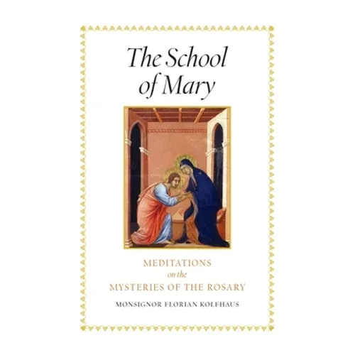 The School of Mary: Meditations on the Mysteries of the Rosary - Hardcover