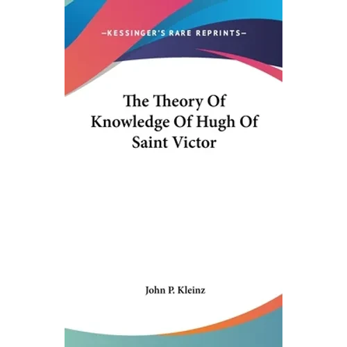 The Theory Of Knowledge Of Hugh Of Saint Victor - Hardcover