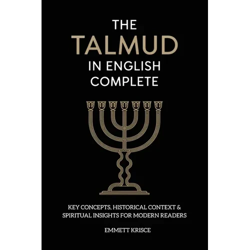 The Talmud in English Complete: With Key Concepts, Historical Context & Spiritual Insights for Modern Readers - Paperback