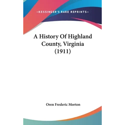 A History Of Highland County, Virginia (1911) - Hardcover