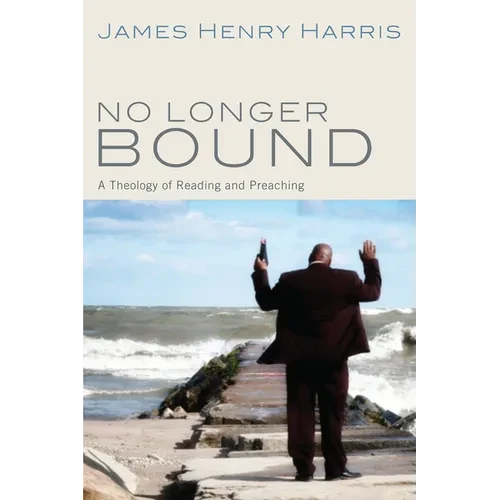 No Longer Bound: A Theology of Reading and Preaching - Paperback