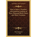 How to Select a Vocation with Statistical Analysis of Three Thousand Birth Charts and Thirty Vocations - Paperback