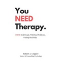 You NEED Therapy.: EMDR: Real People, With Real Problems, Getting Real Help - Paperback