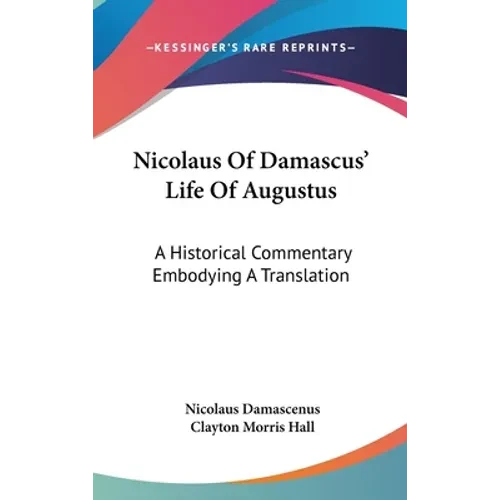 Nicolaus Of Damascus' Life Of Augustus: A Historical Commentary Embodying A Translation - Hardcover