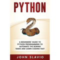 Python: A Beginners' Guide to Python Programming to automate the boring tasks and learn coding fast - Hardcover