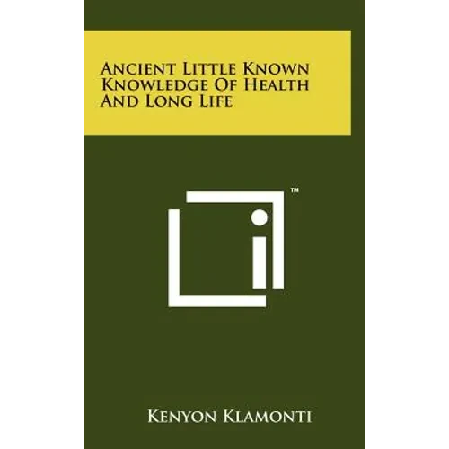 Ancient Little Known Knowledge of Health and Long Life - Hardcover