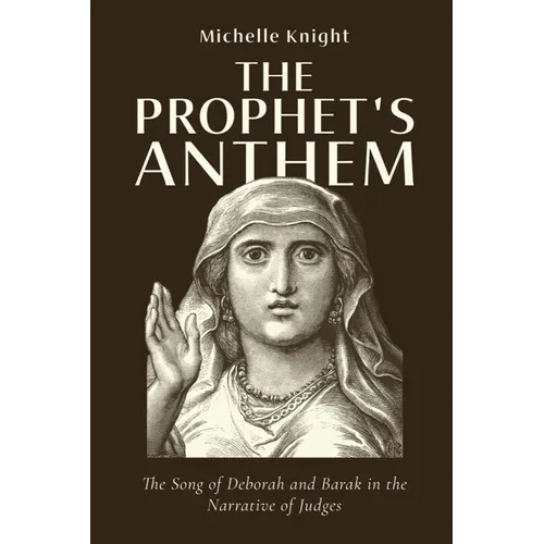 The Prophet's Anthem: The Song of Deborah and Barak in the Narrative of Judges - Paperback