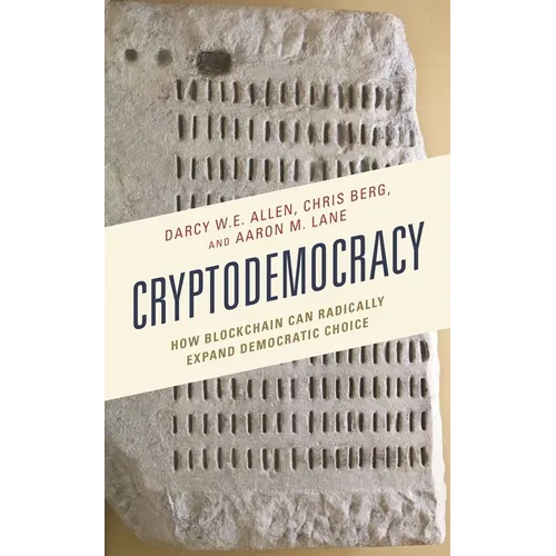 Cryptodemocracy: How Blockchain Can Radically Expand Democratic Choice