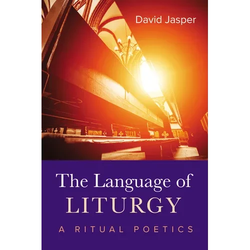The Language of Liturgy: A Ritual Poetics - Paperback