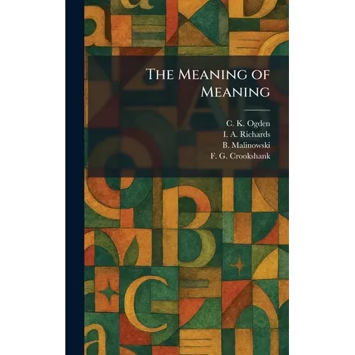 The Meaning of Meaning - Hardcover