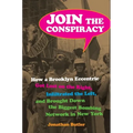 Join the Conspiracy: How a Brooklyn Eccentric Got Lost on the Right, Infiltrated the Left, and Brought Down the Biggest Bombing Network in New York - Paperback