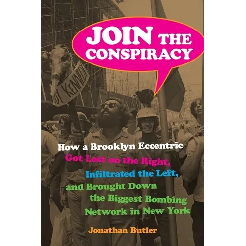Join the Conspiracy: How a Brooklyn Eccentric Got Lost on the Right, Infiltrated the Left, and Brought Down the Biggest Bombing Network in New York - Paperback