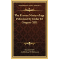 The Roman Martyrology Published By Order Of Gregory XIII - Hardcover