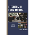 Elections in Latin America: Campaigns, Voters, and Institutions - Hardcover