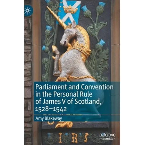 Parliament and Convention in the Personal Rule of James V of Scotland, 1528-1542