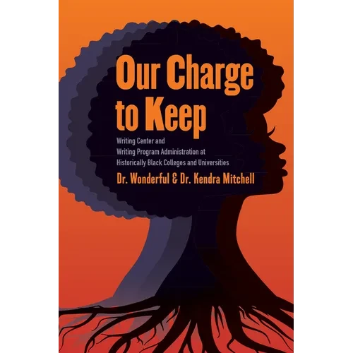 Our Charge to Keep: Writing Center and Writing Program Administration at Historically Black Colleges and Universities - Hardcover