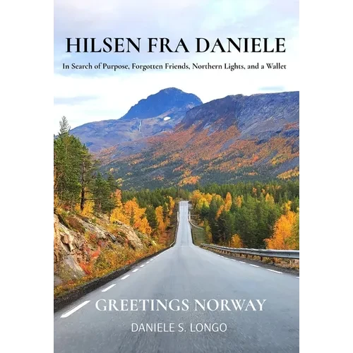 Hilsen fra Daniele, Greetings Norway: In Search of Purpose, Forgotten Friends, Northern Lights, and a Wallet - Hardcover
