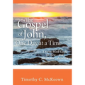THE GOSPEL of JOHN, ONE DAY at a TIME: A Seven-Week Guide for New - and not-so-new - Believers - Hardcover