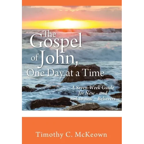 THE GOSPEL of JOHN, ONE DAY at a TIME: A Seven-Week Guide for New - and not-so-new - Believers - Hardcover