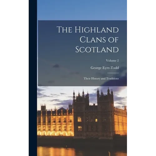 The Highland Clans of Scotland; Their History and Traditions; Volume 2 - Hardcover