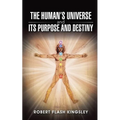 The Human's Universe and Its Purpose and Destiny - Paperback