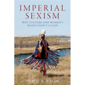 Imperial Sexism: Why Culture and Women's Rights Don't Clash - Paperback