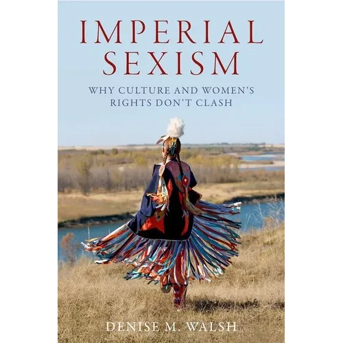 Imperial Sexism: Why Culture and Women's Rights Don't Clash - Paperback