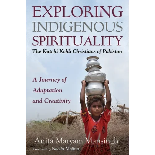Exploring Indigenous Spirituality: The Kutchi Kohli Christians of Pakistan: A Journey of Adaptation and Creativity - Paperback