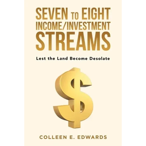 Seven to Eight Income/Investment Streams: Lest the Land Become Desolate - Paperback
