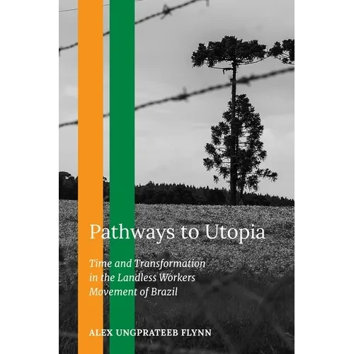 Pathways to Utopia: Time and Transformation in the Landless Workers Movement of Brazil - Paperback