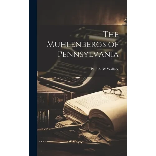 The Muhlenbergs of Pennsylvania - Hardcover