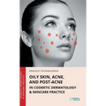 Oily Skin, Acne, and Post-Acne in Cosmetic Dermatology & Skincare Practice - Hardcover