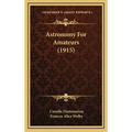 Astronomy For Amateurs (1915) - Hardcover