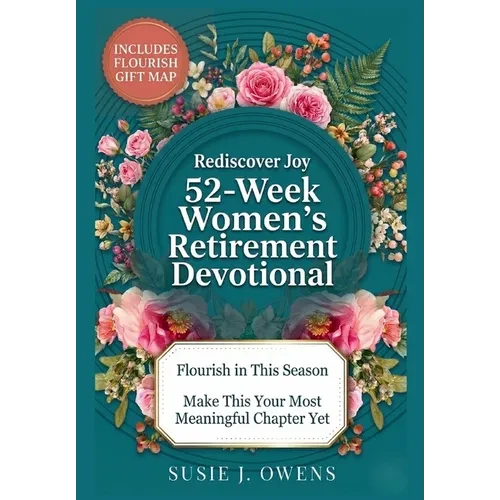 52-Week Women's Retirement Devotional: Awaken to Your Identity, Flourish in God's Love, Strengthen Your Purpose & Rediscover a Joyful, Radiant Life - Hardcover