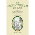 The Ancient Wisdom of Tao: Including the Tao Te Ching by Lao Tzu, the Book of Chuang Tzu, the Book of Lieh Tzu, and Modern Taoism - Hardcover