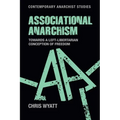 Associational Anarchism: Towards a Left-Libertarian Conception of Freedom - Paperback