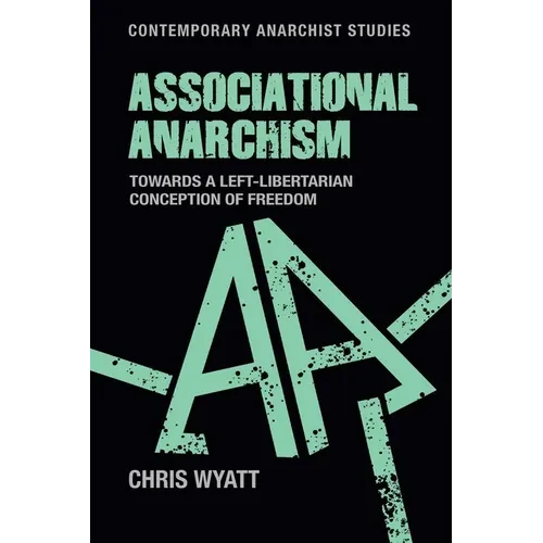 Associational Anarchism: Towards a Left-Libertarian Conception of Freedom - Paperback