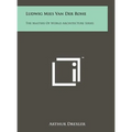 Ludwig Mies Van Der Rohe: The Masters of World Architecture Series - Hardcover