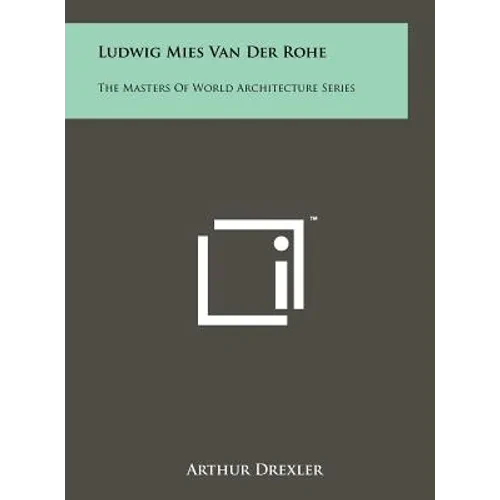 Ludwig Mies Van Der Rohe: The Masters of World Architecture Series - Hardcover